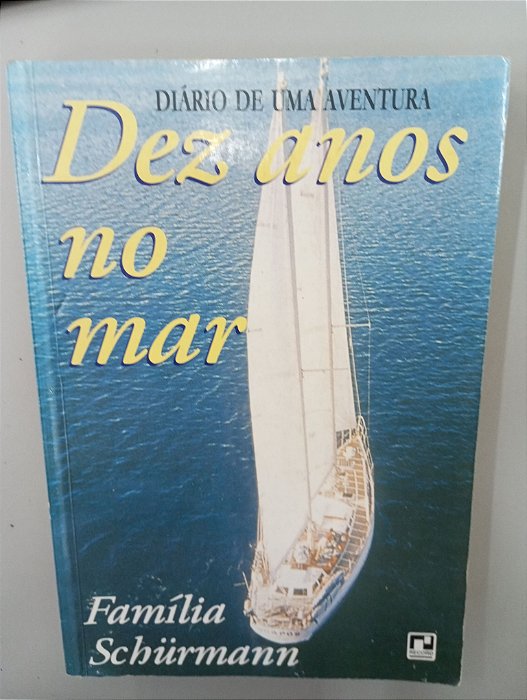 Livro Dez Anos no Mar Autor Schurmann ( Familia) (1995) [usado]