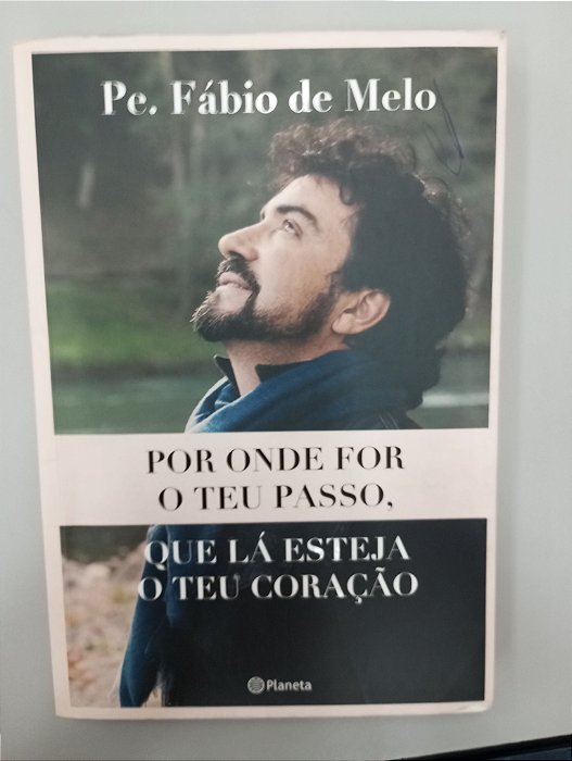 Livro por onde For o Teu Passo, que Lá Esteja o Teu Coração Autor Melo, Fábio de (2019) [usado]