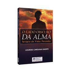 Livro o Lado Obscuro da Alma: Terapia de Vidas Passadas Autor Gagete, Lourdes Carolina (2009) [usado]