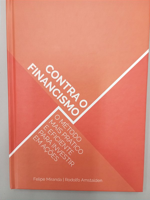 Livro contra o Financismo: o Método Mais Prático e Eficiente para Investir em Ações Autor Miranda, Felipe (2016) [usado]