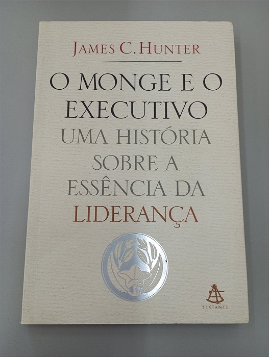 Livro o Monge e o Executivo - Uma História sobre a Essência de Liderança Autor Hunter, James C. (2004) [usado]