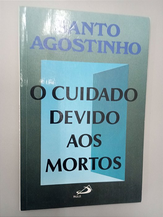 Livro o Cuidado Devido aos Mortos Autor Agostinho, Santo (1990) [usado]