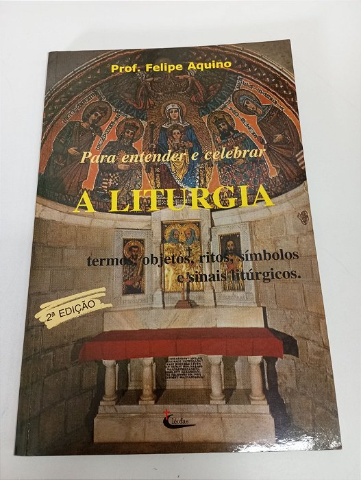 Livro a Liturgia - para Entender e Celebrar Autor Aquino , Felipe [usado]