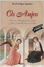Livro os Anjos: com as 7 Catequeses do Papa João Paulo Ii sobre os Anjos Autor Aquino, Prof. Felipe (2000) [usado]