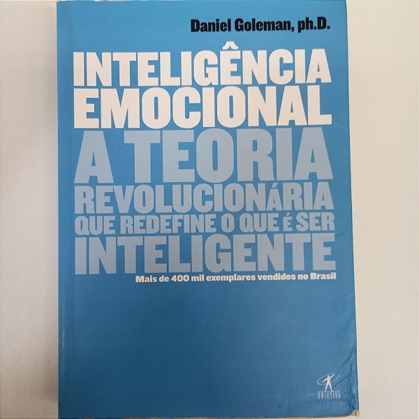 Livro Inteligência Emocional - a Teoria Revolucionária que Define o que é Ser Inteligente Autor Goleman, Daniel (1995) [usado]