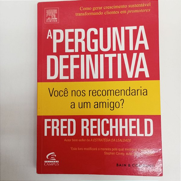 Livro a Pergunta Definitiva - Você nos Recomendaria a um Amigo ? Autor Reichheld, Fred (2006) [usado]