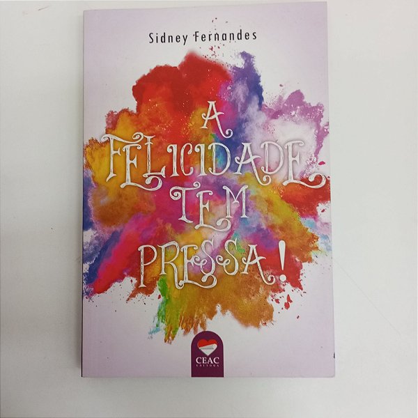 Livro a Felicidade Tem Pressa ! Autor Fernandes, Sidney [usado]
