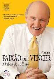 Livro Paixao por Vencer: a Bíblia do Sucesso Autor Welch, Jack (2005) [usado]
