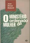 Livro o Ministério Ordenado da Mulher Autor Soberal, José Dimas (1989) [usado]