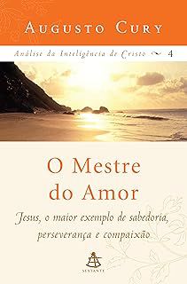 Livro o Mestre do Amor : Analise da Inteligencia de Cristo Vol.4 Autor Cury, Augusto (2006) [usado]