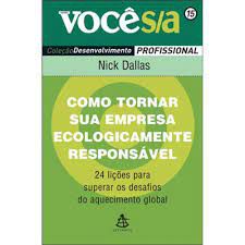 Livro Como Tornar sua Empresa Ecologigamente Responsável: 24 Lições para Superar os Desafios do Aquecimento Global Autor Dallas, Nick (2009) [usado]