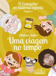 Livro Uma Viagem no Tempo Vol. 1- o Evangelho em Histórias Infantis Autor Salles, Adeilson (2015) [usado]
