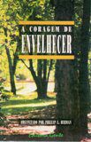 Livro a Coragem de Envelhecer Autor Berman,phillip L. (1989) [usado]