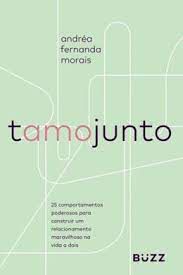 Livro Tamo Junto: 25 Comportamentos Poderosos para Construir um Relacionamento Maravilhoso na Vida a Dois Autor Morais, Andréa Fernanda (2018) [usado]