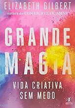 Livro Grande Magia:vida Criativa sem Medo Autor Gilbert,elizabeth (2015) [usado]