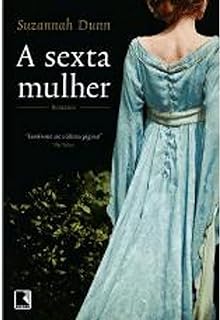 Livro a Sexta Mulher Autor Dunn, Suzannah (2010) [usado]