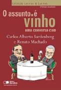 Livro o Assunto é Vinho Uma Conversa com Carlos Alberto Sardenberg Autor Sardenberg,carlos Alberto (2008) [usado]