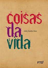 Livro Coisas da Vida Autor Braz, Júlio Emílio (2015) [usado]