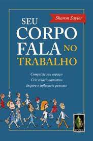 Livro seu Corpo Fala no Trabalho Autor Sayler, Sharon (2012) [usado]