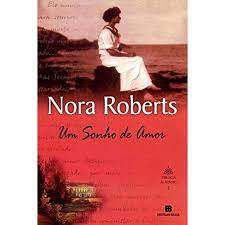 Livro um Sonho de Amor- Vol 1 da Trilogia do Sonho Autor Roberts, Nora (2010) [usado]