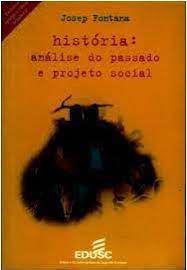 Livro História: Análise do Passado e Projeto Social Autor Fontana, Josep (1998) [usado]