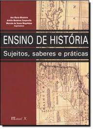 Livro Ensino de História: Sujeitos , Saberes e Práticas Autor Monteiro, Ana Maria e Outros (2007) [usado]