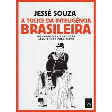 Livro a Tolice da Inteligência Brasileira ou Como o País Se Deixa Manipular pela Elite Autor Souza, Jessé (2018) [usado]