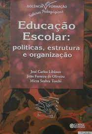 Livro Educação Escolar - Políticas, Estrutura e Organização Autor Libâneo, José Carlos e Outros (2011) [usado]
