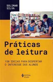 Livro Práticas de Leitura: 150 Ideias para Despertar o Interesse dos Alunos Autor Silva , Solimar (2018) [usado]