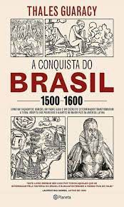 Livro a Conquista do Brasil 1500-1600 Autor Guaracy, Thales (2019) [usado]