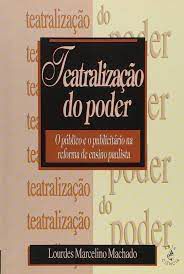 Livro Teatralização do Poder: o Público e o Publicitário na Reforma de Ensino Paulista Autor Machado, Lourdes Marcelino [usado]