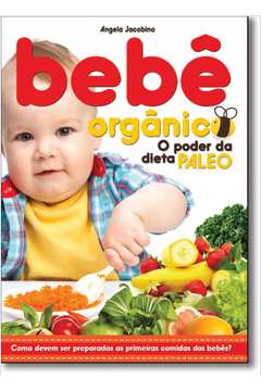 Livro Bebe Orgânico - o Poder da Dieta Paleo Autor Jacobino, Angela (2015) [usado]