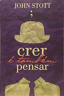 Livro Crer é Também Pensar Autor Stott, John R. W. (1984) [usado]