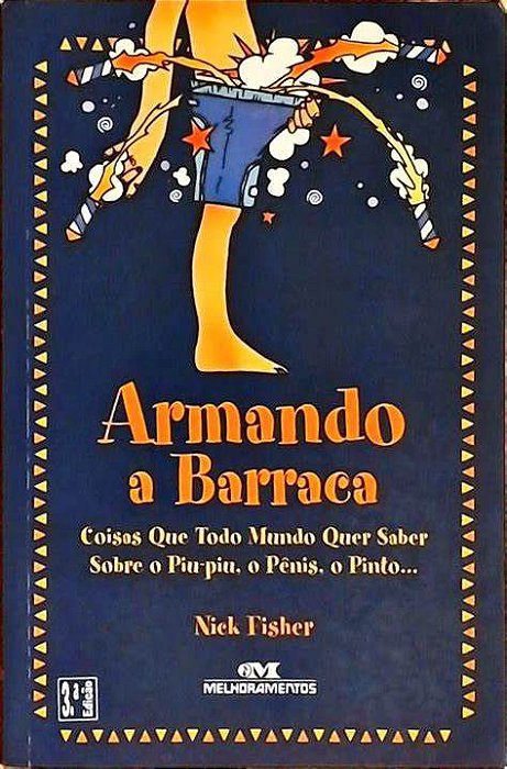 Livro Armando a Barraca: Coisas que Todo Mundo Quer Saber sobre o Piu-piu, o Pênis, o Pinto Autor Fisher, Nick (2005) [usado]