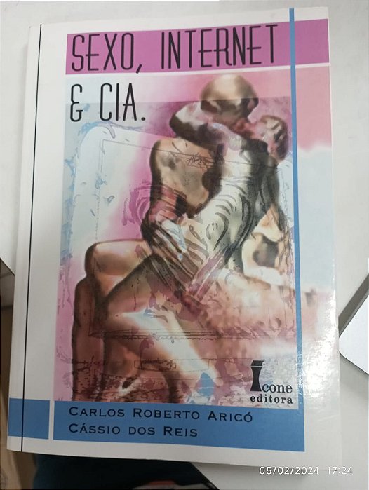 Livro Sexo, Internet e Cia. Autor Aricó, Carlos Roberto & Reis, Cássio dos (2005) [usado]