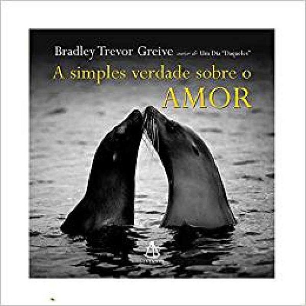 Livro Simples Verdade sobre o Amor, a Autor Greive, Bradley Trevor (2007) [usado]