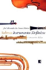 Livro sobre os Instrumentos Sinfônicos e em Torno Deles Autor Ribeiro, José Alexandre dos Santos (2005) [usado]