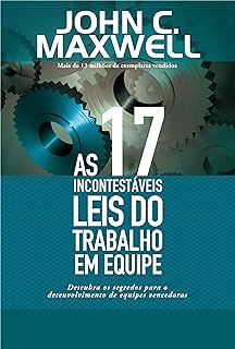 Livro as 17 Incontestáveis Leis do Rabalho em Equipe Autor Maxwell, John C (2007) [usado]