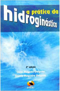 Livro Prática da Hidroginástica, a Autor Delgado, Cesar Augusto & Delgado, Shirley Nogueira (2004) [usado]