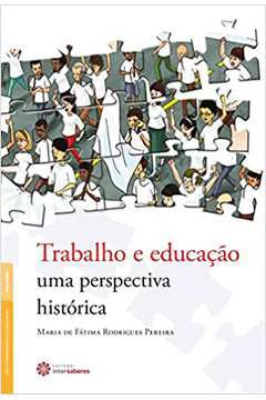 Livro Trabalho e Educação: Uma Perspectiva Histórica Autor Pereira, Maria de Fátima Rodrigues (2020) [seminovo]