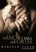 Livro Amor é para os Fortes, o Autor Cezar, Marcelo (2011) [usado]