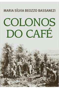 Livro Colonos do Café Autor Bassanezi, Maria Sílvia Beozzo (2019) [usado]