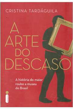 Livro Arte do Descaso, a Autor Tardáguila, Cristina (2016) [usado]