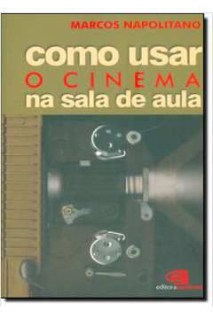 Livro Como Usar o Cinema na Sala de Aula Autor Napolitano, Marcos (2006) [usado]