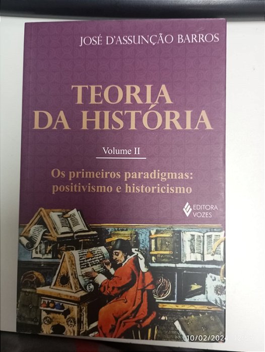 Livro Teoria da História Volume Ii: os Primeiros Paradigmas: Positivismo e Historicismo Autor Barros, José D''assunção (2011) [usado]