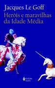 Livro Heróis e Maravilhas da Idade Média Autor Goff, Jacque Le (2011) [seminovo]