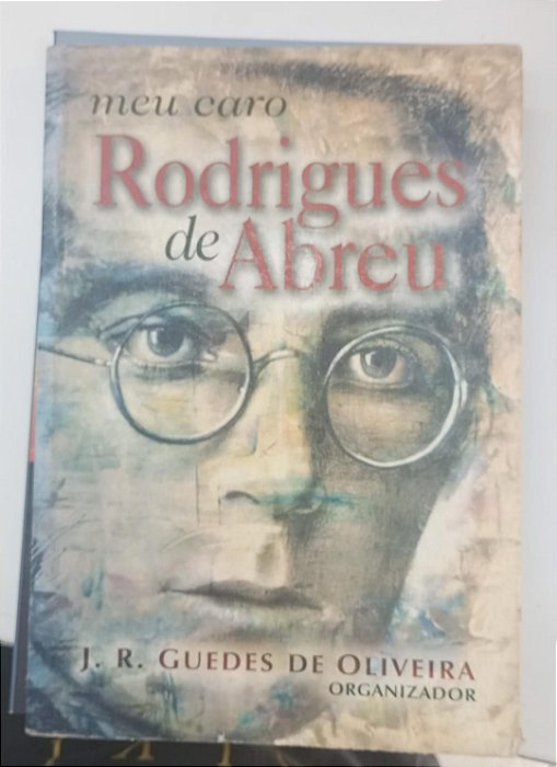 Livro Meu Caro Rodrigues de Abreu Autor Oliveira, J.r. Guedes de (2003) [usado]