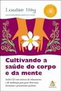 Livro Cultivando a Saude do Corpo e da Mente Autor Hay, Louise (2006) [seminovo]