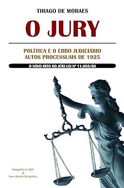 Livro o Jury: Política e o Erro Judiciário Autos Processuais de 1925 Autor Moraes, Thiago (2009) [usado]
