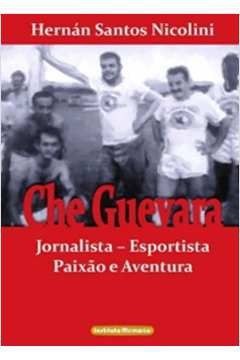 Livro Che Guevara: Jornalista - Esportista - Paixão e Aventura Autor Nicolini, Hernán Santos (2008) [seminovo]